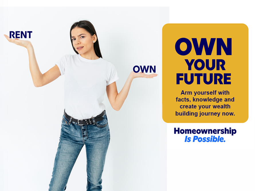 a lady holding the words rent and own in each hand and the caption reads own your future arm yourself with facts, knowledge and create your wealth building journey now. homeownership is possible
